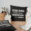 Antidepressant Scuba Diving Diver Throw Pillow Official Scuba Diving Gifts Merch